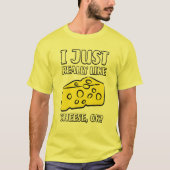 I Just Really Like Cheese OK T-shirt (Voorkant)