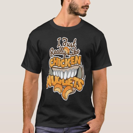 I Just Really Like Chicken Nuggets  Fast Food T-shirt (Voorkant)
