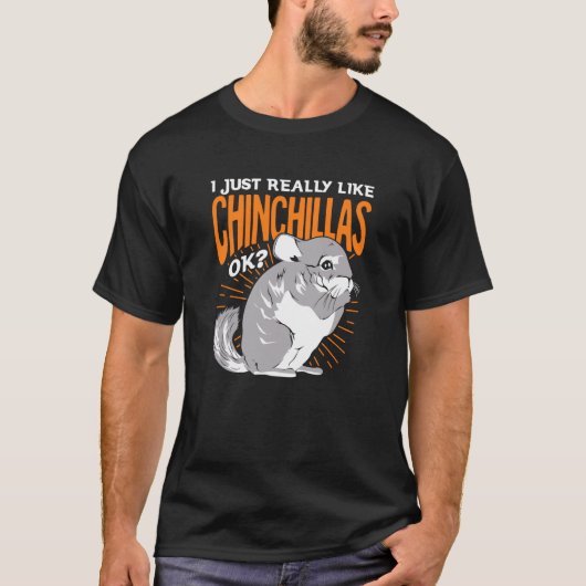 I Just Really Like Chinchillas Ok T-shirt (Voorkant)