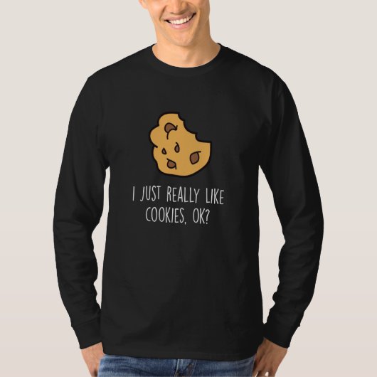 I Just Really Like Cookies Ok Baking Cookie T-shirt (Voorkant)