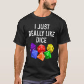 I Just Really Like Dice  RPG Role Playing Game T-shirt (Voorkant)