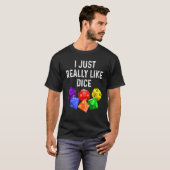 I Just Really Like Dice  RPG Role Playing Game T-shirt (Voorkant volledig)
