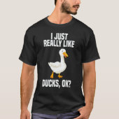 I Just Really Like Ducks OK 1 T-shirt (Voorkant)