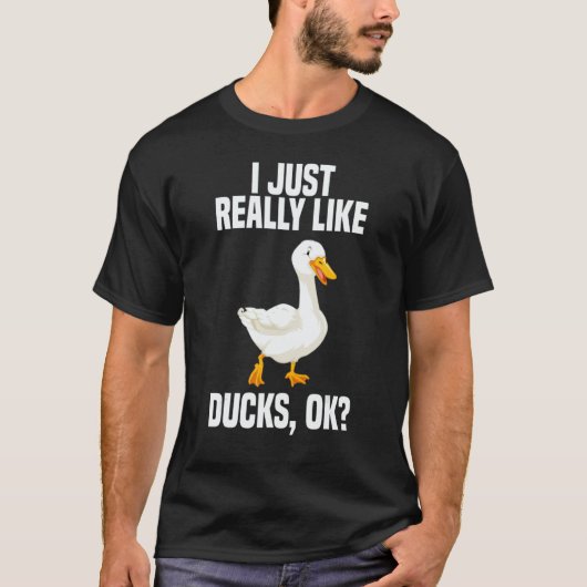 I Just Really Like Ducks OK 1 T-shirt (Voorkant)