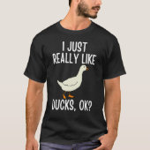 I Just Really Like Ducks OK 2 T-shirt (Voorkant)