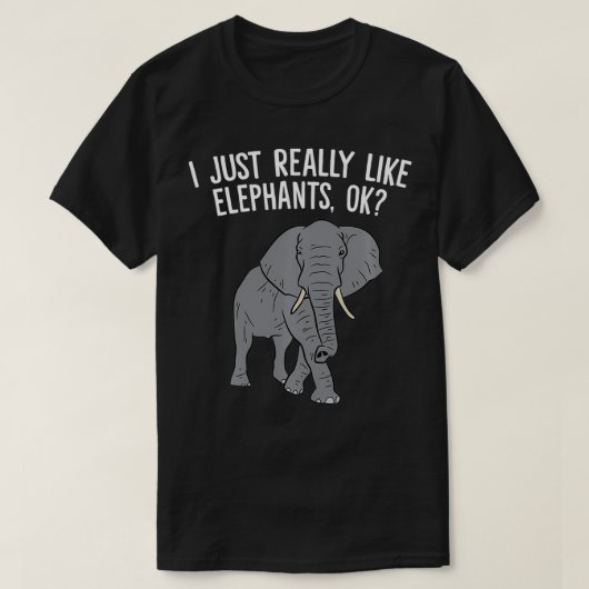 I Just Really Like Elephants, Ok Love Elephants  T-shirt (Design voorkant)
