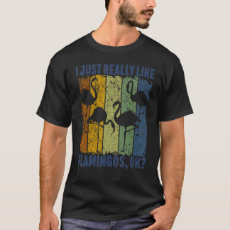 I Just Really Like Flamingos Ok Animal Bird 3 T-shirt