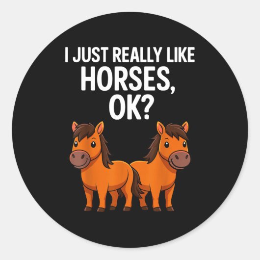 I Just Really Like Horses Ok_ Horse Riding Equestr Ronde Sticker (Voorkant)