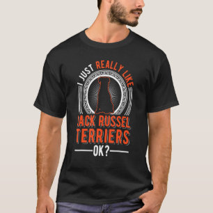 I Just Really Like Jack Russell Terriers T-shirt