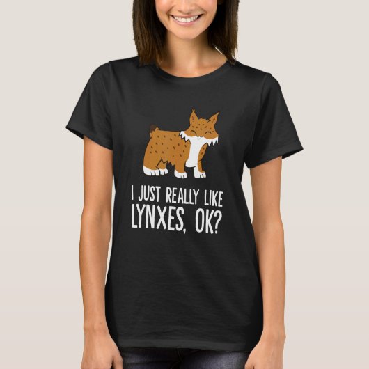 I Just Really Like Lynxes Ok Wild Cat Lynx T-shirt (Voorkant)