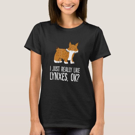 I Just Really Like Lynxes Ok Wild Cat Lynx T-shirt (Voorkant)