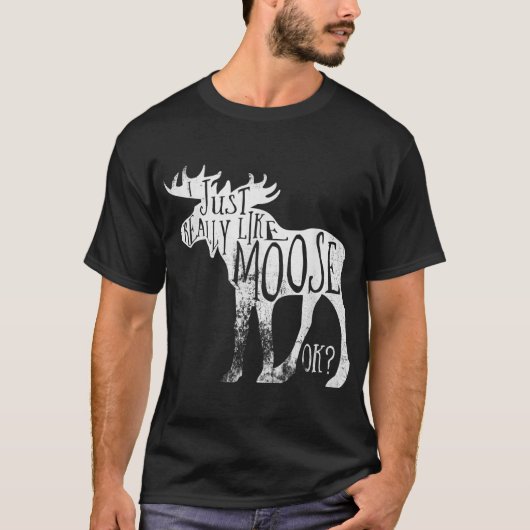 I Just Really Like Moose Funny Quote T-shirt (Voorkant)