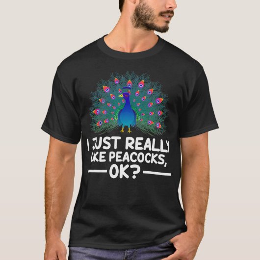 I Just Really Like Peacocks Ok Funny Peacock T-shirt (Voorkant)