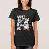 I Just Really Like Penguins Ok Funny Design  T-shirt (Voorkant)