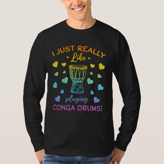 I Just Really Like Playing Conga Drums Conga Music T-shirt (Voorkant)