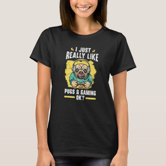 I Just Really Like Pugs And Gaming Ok Video Game   T-shirt (Voorkant)