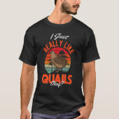 I just really like Quails T-shirt (Voorkant)