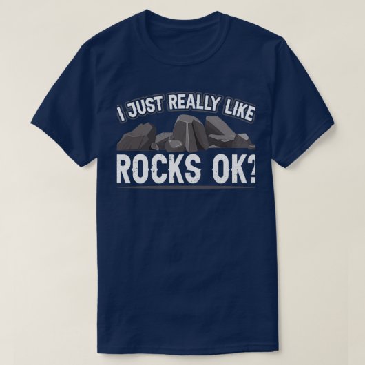 I Just Really Like Rocks Ok Geologist Geology Job T-shirt (Design voorkant)