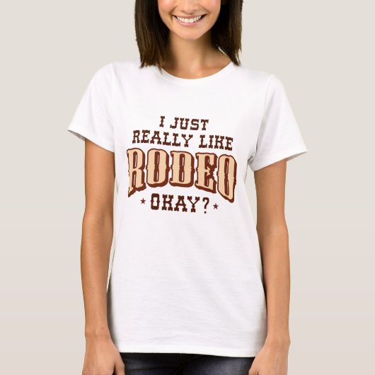 I Just Really Like Rodeo Okay T-shirt (Voorkant)