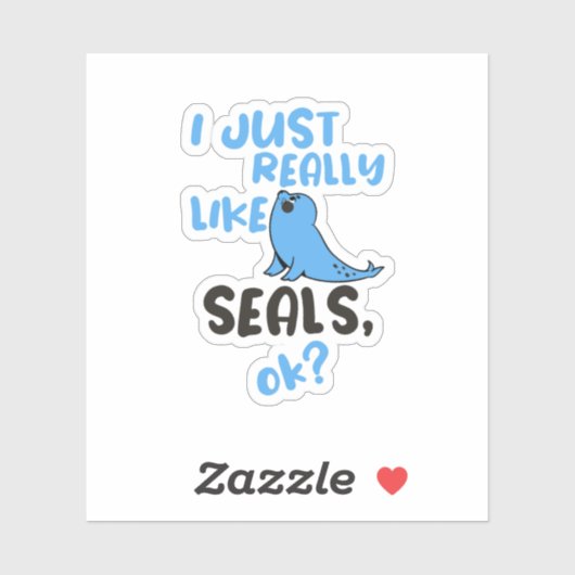 I Just Really Like Seals, OK?  Sticker (Vel)