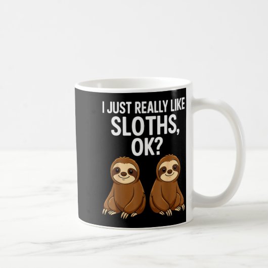 I Just Really Like Slothts Ok_  Koffiemok (Rechts)
