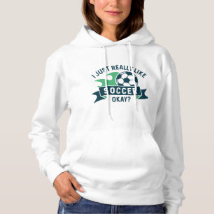 I Just Really Like Soccer Okay Hoodie