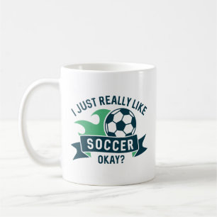 I Just Really Like Soccer Okay Koffiemok