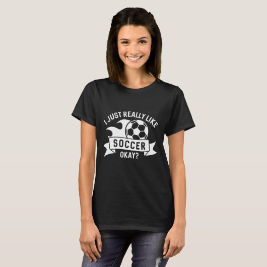 I Just Really Like Soccer Okay T-shirt (Voorkant volledig)