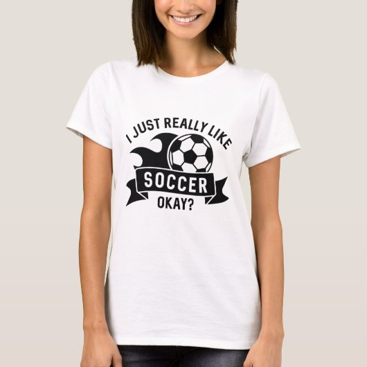 I Just Really Like Soccer Okay T-shirt (Voorkant)