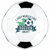 I Just Really Like Soccer Okay Voetbal (Voorkant)