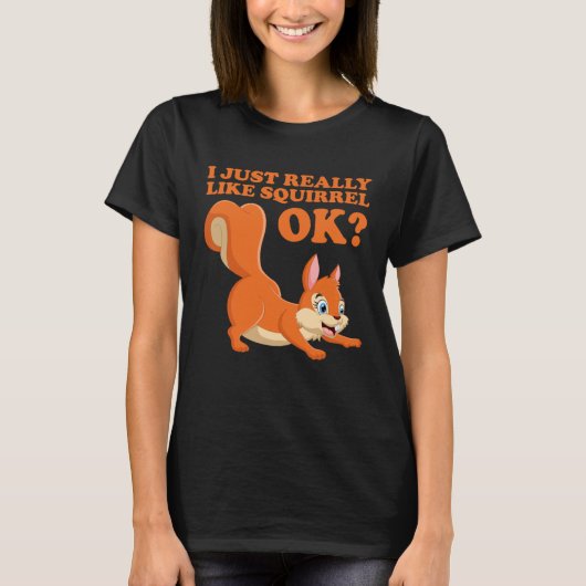 I Just Really Like Squirrel ok  Hazelnut oak nut T-shirt (Voorkant)