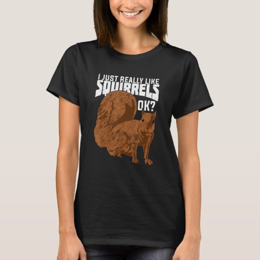 I Just Really Like Squirrels Ok T-shirt (Voorkant)