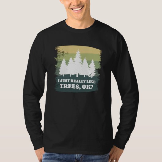 I Just Really Like Trees Ok Bushcraft Camping Camp T-shirt (Voorkant)