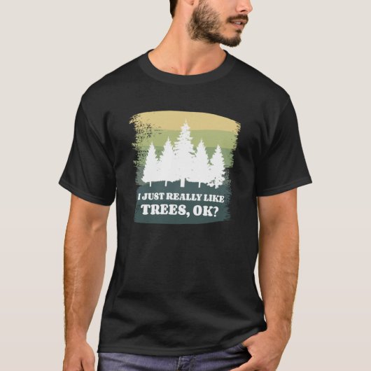 I Just Really Like Trees Ok Bushcraft Camping Camp T-shirt (Voorkant)