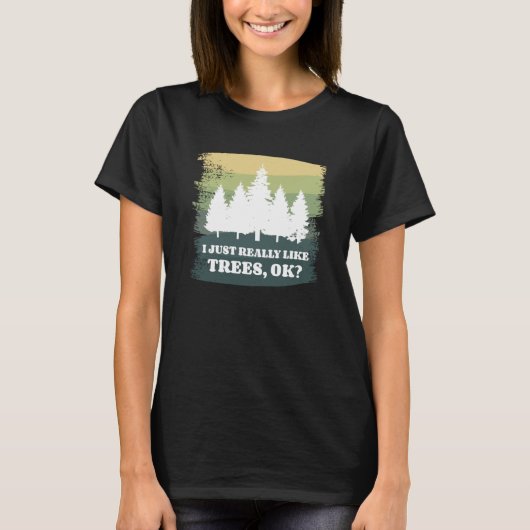 I Just Really Like Trees Ok Bushcraft Camping Camp T-shirt (Voorkant)