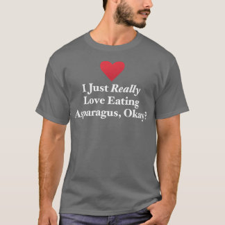I Just Really Love Eating Asparagus, Okay Vegetabl T-shirt