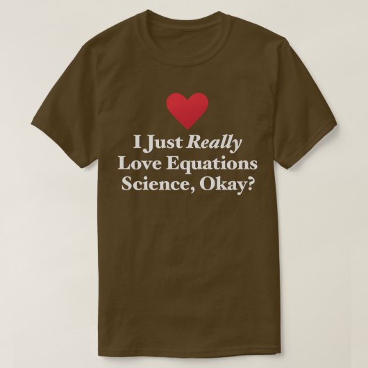 I Just Really Love Equations Science, Okay Formula T-shirt (Design voorkant)