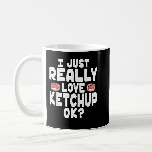 I Just Really Love Ketchup OK Cute Ketchup Lover Koffiemok (Links)