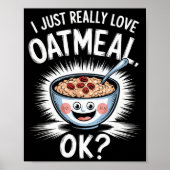 I Just Really Love Oatmeal Funny Cereal Breakfast Poster (Voorkant)