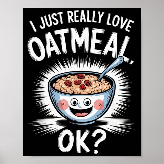 I Just Really Love Oatmeal Funny Cereal Breakfast  Poster (Voorkant)