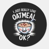 I Just Really Love Oatmeal Funny Cereal Breakfast  Ronde Sticker (Voorkant)