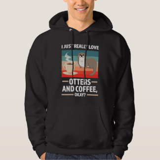 I just really love otters and coffee oky otter hoodie