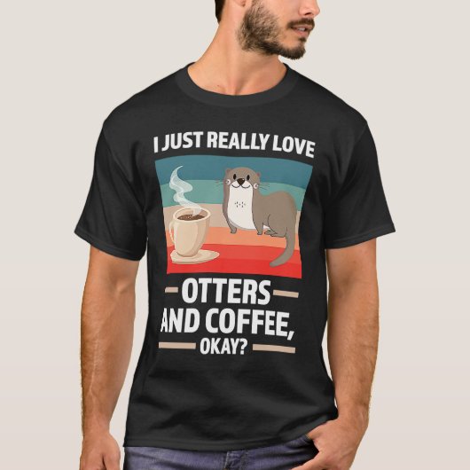 I just really love otters and coffee oky otter t-shirt (Voorkant)