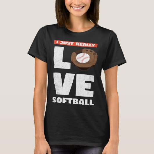I Just Really Love Softball For Baseball Player T-shirt (Voorkant)
