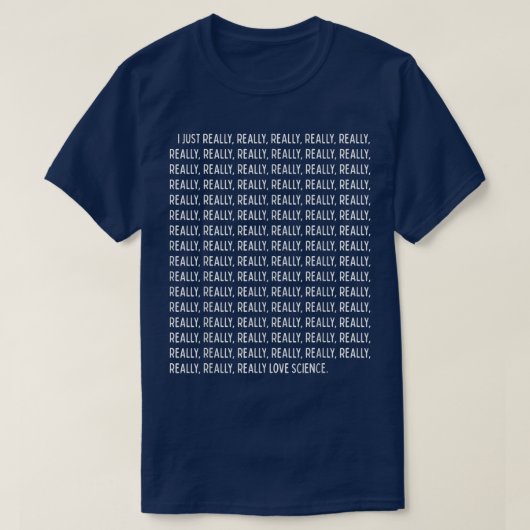 I Just Really, Really Love Science Funny Quote Tex T-shirt (Design voorkant)
