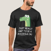 I Just Really Want to be a Crocodile OK Crocodile T-shirt (Voorkant)