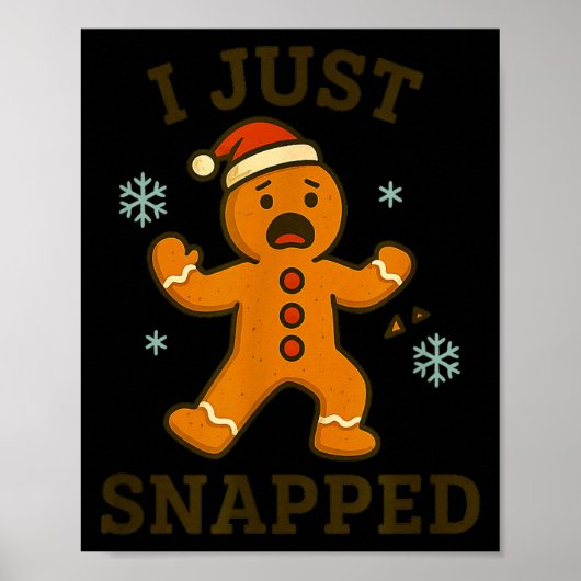 I Just Snapped Funny Gingerbread Christmas  Poster (Voorkant)
