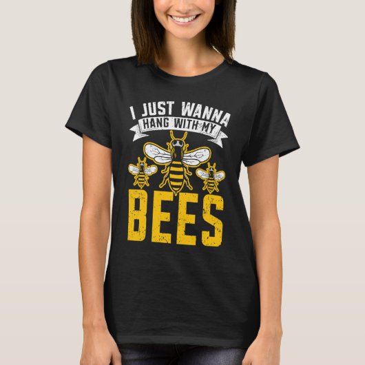 I Just Wanna Hang With My Bees Beekeeper Apiarist T-shirt (Voorkant)