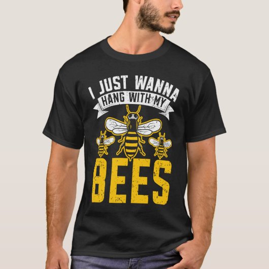 I Just Wanna Hang With My Bees Beekeeper Apiarist  T-shirt (Voorkant)
