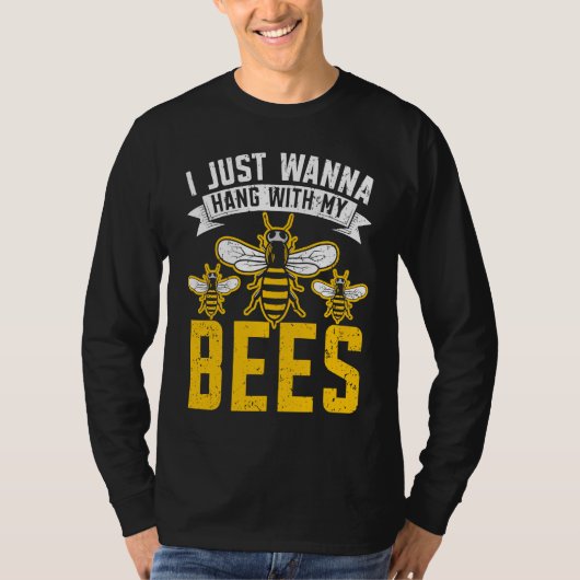 I Just Wanna Hang With My Bees Beekeeper Apiarist  T-shirt (Voorkant)
